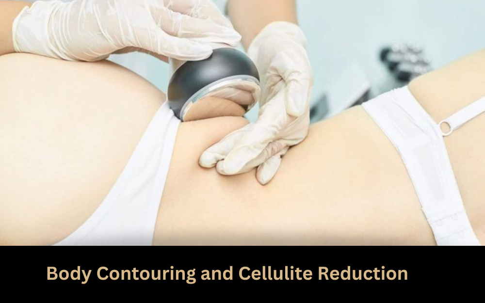 Body Contouring & Cellulite Reduction: Your Complete Guide